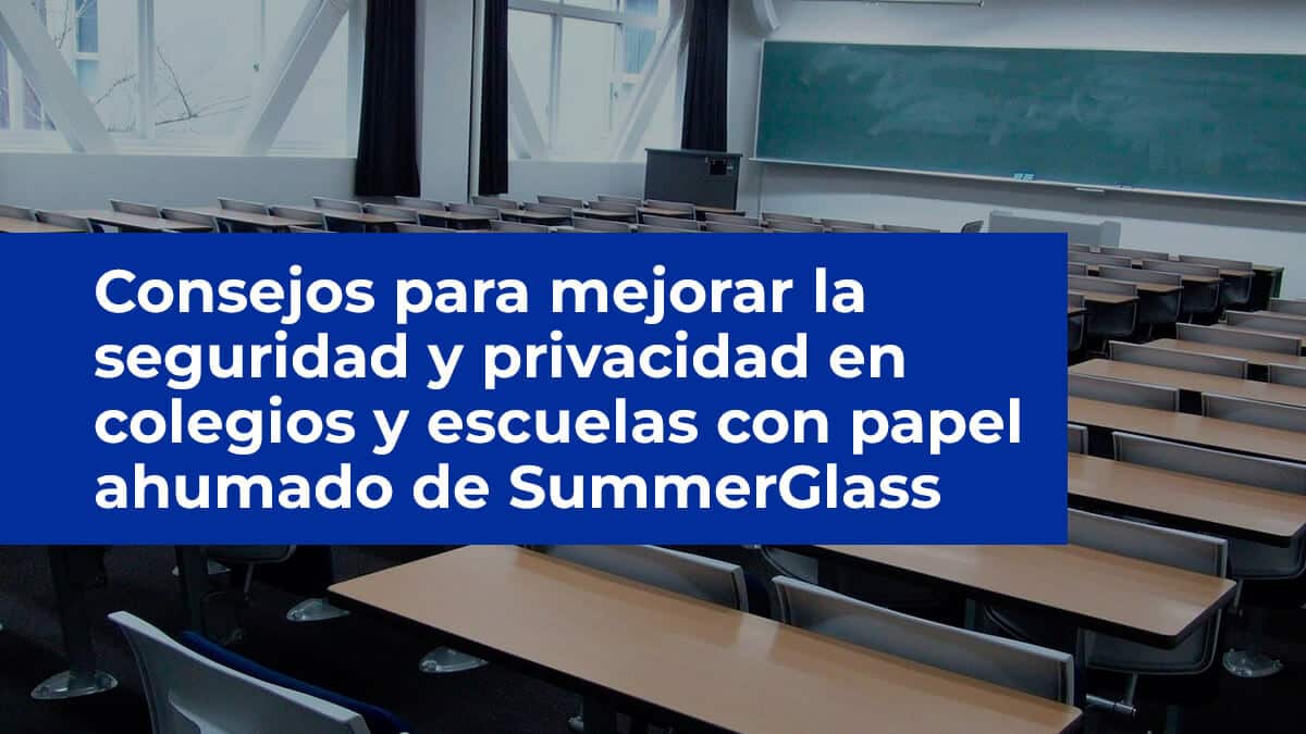 Consejos para mejorar la seguridad y privacidad en colegios y escuelas con papel ahumado de SummerGlass