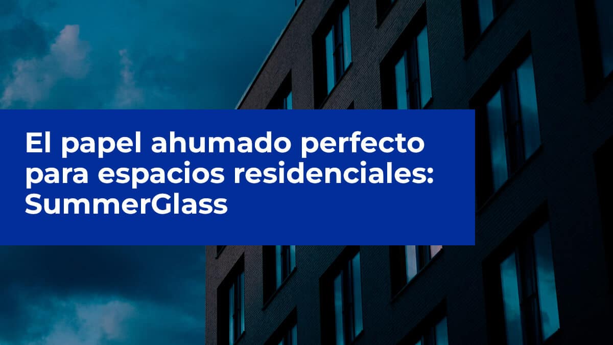 El papel ahumado perfecto para espacios residenciales: SummerGlass