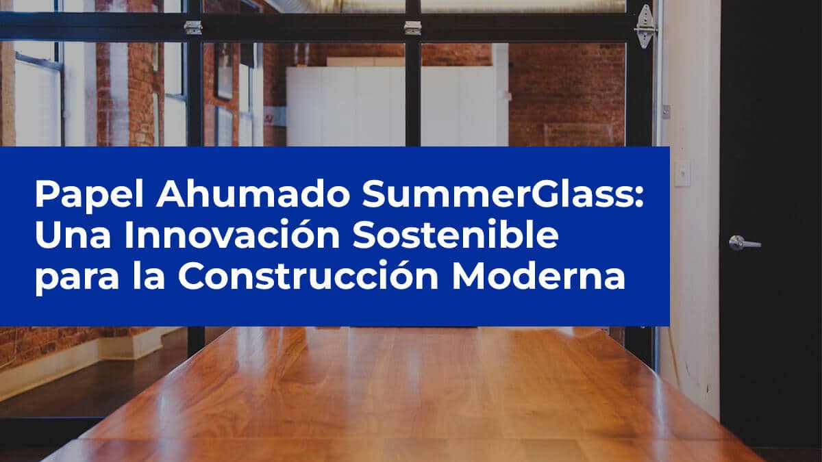 Papel ahumado SummerGlass: una innovación sostenible para la construcción moderna