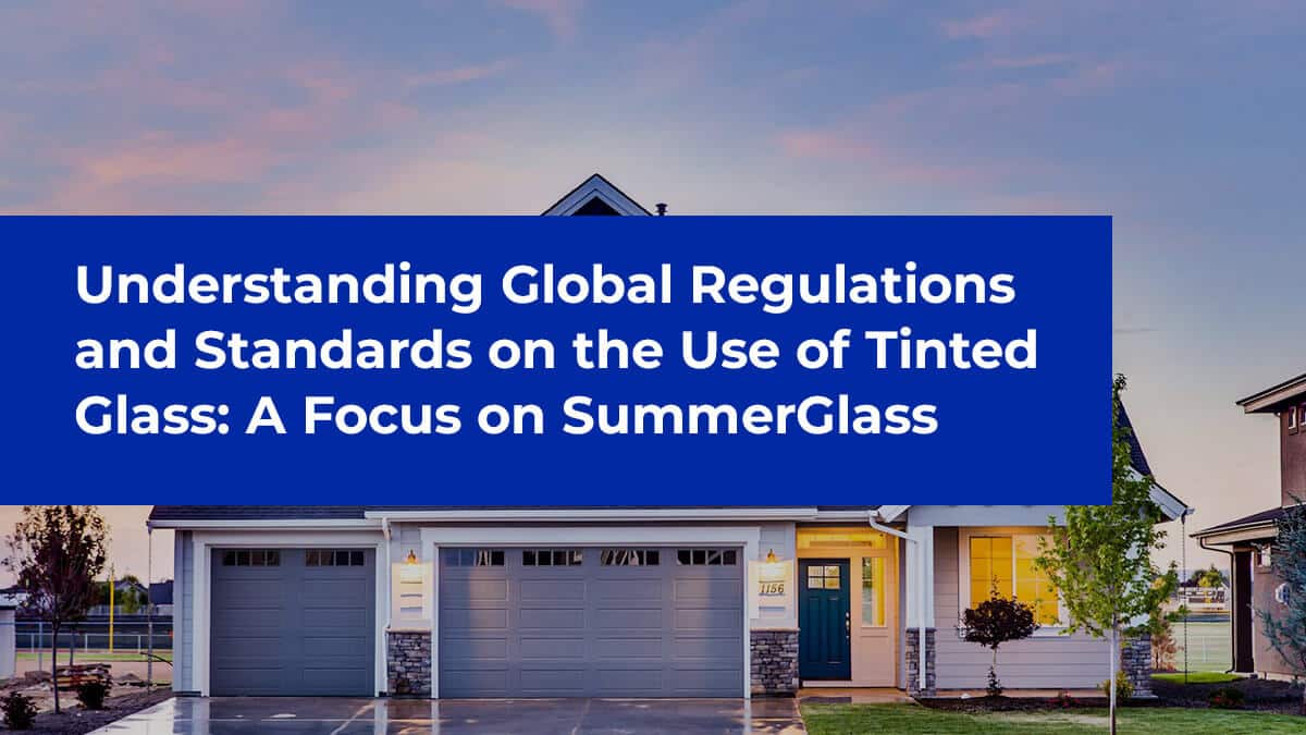 Understanding Global Regulations and Standards on the Use of Tinted Glass: A Focus on SummerGlass